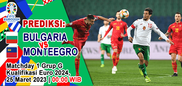 Prediksi Bulgaria vs Montenegro pada Matchday 1 Grup G Kualifikasi Euro 2024, 25 Maret 2023